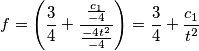 {f = \left ({3 \over 4} + {{c_1 \over -4} \over {- 4t^2 \over -4}} \right ) = {3 \over 4} + {c_1 \over t^2} {f = \left ({3 \over 4} + {{c_1 \over -4} \over {- 4t^2 \over -4}} \right ) = {3 \over 4} + {c_1 \over t^2}