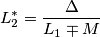L_2^*=\frac{\Delta }{L_1\mp M}