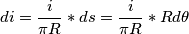 di = \frac{i}{\pi R}* ds = \frac{i}{\pi R}* R d\theta di = \frac{i}{\pi R}* ds = \frac{i}{\pi R}* R d\theta