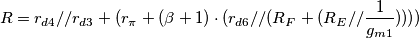 R = r_{d4} // r_{d3} + (r_{\pi} + (\beta + 1) \cdot (r_{d6} // (R_F + (R_E // \frac{1}{g_{m1}}))))