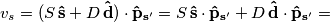 v_s=(S\,\mathbf{\hat{s}}+D\,\mathbf{\hat{d}})\cdot\mathbf{\hat{p}_{s^\prime}}=
S\,\mathbf{\hat{s}}\cdot\mathbf{\hat{p}_{s^\prime}}+D\,\mathbf{\hat{d}}\cdot\mathbf{\hat{p}_{s^\prime}}= v_s=(S\,\mathbf{\hat{s}}+D\,\mathbf{\hat{d}})\cdot\mathbf{\hat{p}_{s^\prime}}=
S\,\mathbf{\hat{s}}\cdot\mathbf{\hat{p}_{s^\prime}}+D\,\mathbf{\hat{d}}\cdot\mathbf{\hat{p}_{s^\prime}}=