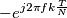 -e^{j 2 \pi f k \frac{T}{N}} -e^{j 2 \pi f k \frac{T}{N}}