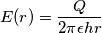 E(r) = \frac{Q}{2\pi\epsilon h r}