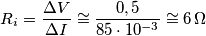 R_{i}=\frac{\Delta V}{\Delta I}\cong \frac{0,5}{85\cdot 10^{-3}}\cong 6\,\Omega