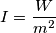 I=\frac{W}{m^{2}}