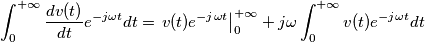 \int_{0}^{+\infty}\frac{{\displaystyle dv(t)}}{{\displaystyle dt}}e^{-j\omega t}dt=\left.{\displaystyle v(t)e^{-j\omega t}}\right|_{0}^{+\infty}+j\omega\int_{0}^{+\infty}v(t)e^{-j\omega t}dt