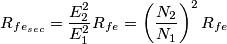 {R_{fe_{sec}}}=\frac{E_2^2}{E_1^2}{R_{fe}}=\left ( \frac{N_2}{N_1} \right )^{2}{R_{fe}}