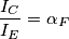 \frac{I_{C}}{I_{E}}=\alpha _{F} \frac{I_{C}}{I_{E}}=\alpha _{F}
