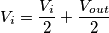 V_i = \frac{V_i}{2} + \frac{V_{out}}{2} V_i = \frac{V_i}{2} + \frac{V_{out}}{2}