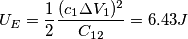U_E = \frac{1}{2}\frac{(c_1\Delta V_1)^2}{C_{12}} = 6.43 J