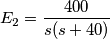 E_{2} = \frac{400}{s(s+40)} E_{2} = \frac{400}{s(s+40)}