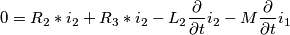 \[ 0=R_{2}*i_{2}+R_{3}*i_{2}-L_{2}\frac{\partial }{\partial t}i_{2}-M\frac{\partial }{\partial t}i_{1}\]