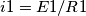 i1=E1/R1 i1=E1/R1