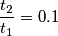 \frac{t_2}{t_1}=0.1