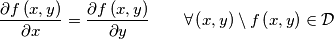 {\displaystyle \frac{\partial f\left(x,y\right)}{\partial x}=\frac{\partial f\left(x,y\right)}{\partial y}\qquad\forall\left(x,y\right)\setminus f\left(x,y\right)\in\mathcal{D}}