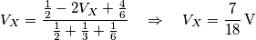 V_{X}=\frac{\frac{1}{2}-2V_{X}+\frac{4}{6}}{\frac{1}{2}+\frac{1}{3}+\frac{1}{6}}\quad \Rightarrow \quad V_{X}=\frac{7}{18}\,\text{V}