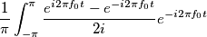 \frac{1}{\pi}\int_{-\pi}^{\pi} \frac{ e^{i2 \pi f_0 t } - e^{-i2 \pi f_0 t} }{2i} e^{-i2\pi f_0 t} \frac{1}{\pi}\int_{-\pi}^{\pi} \frac{ e^{i2 \pi f_0 t } - e^{-i2 \pi f_0 t} }{2i} e^{-i2\pi f_0 t}