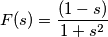 F(s)=\frac{(1-s)}{1+s^2}