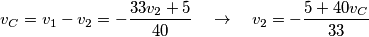 {{v}_{C}}={{v}_{1}}-{{v}_{2}}=-\frac{33{{v}_{2}}+5}{40}\quad \to \quad {{v}_{2}}=-\frac{5+40{{v}_{C}}}{33}