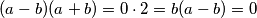 (a-b)(a+b)=0 \cdot 2=b(a-b)=0