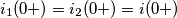 i_{1}(0+)=i_{2}(0+)=i(0+)