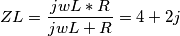 ZL = \frac{jwL * R}{jwL+R} = 4+2j