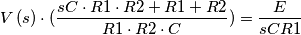 V\left ( s \right ) \cdot ( \frac{sC\cdot R1\cdot R2+R1+R2}{R1\cdot R2\cdot C})= \frac{E}{sCR1} V\left ( s \right ) \cdot ( \frac{sC\cdot R1\cdot R2+R1+R2}{R1\cdot R2\cdot C})= \frac{E}{sCR1}