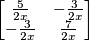 \begin{bmatrix}
\frac{5}{2x} & -\frac{3}{2x}\\ 
 -\frac{3}{2x}& \frac{7}{2x}
\end{bmatrix}