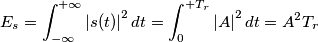 E_{s} = \int_{-\infty}^{+\infty} \left | s(t) \right |^2 dt = \int_{0}^{+T_{r}} \left | A \right |^2 dt = A^{2} T_{r} E_{s} = \int_{-\infty}^{+\infty} \left | s(t) \right |^2 dt = \int_{0}^{+T_{r}} \left | A \right |^2 dt = A^{2} T_{r}