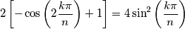 2\left[-\cos\left({\displaystyle 2\frac{k\pi}{n}}\right)+1\right]=4\sin^{2}\left({\displaystyle \frac{k\pi}{n}}\right)