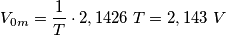 V_{0m}=\frac{1}{T}\cdot 2,1426\;T=2,143\,\,V V_{0m}=\frac{1}{T}\cdot 2,1426\;T=2,143\,\,V