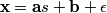\textbf{x}=\textbf{a}s + \textbf{b} + \epsilon