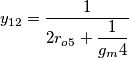 y_{12}=\dfrac{1}{2r_{o5}+\dfrac{1}{g_m4}} y_{12}=\dfrac{1}{2r_{o5}+\dfrac{1}{g_m4}}