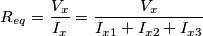 R_{eq}=\frac{V_x}{I_x}=\frac{V_x}{I_{x1}+I_{x2}+I_{x3}} R_{eq}=\frac{V_x}{I_x}=\frac{V_x}{I_{x1}+I_{x2}+I_{x3}}