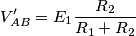 V_{AB}^\prime=E_1\frac{R_2}{R_1+R_2} V_{AB}^\prime=E_1\frac{R_2}{R_1+R_2}