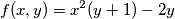 f(x, y) = x^2(y + 1) - 2y