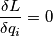 \frac{\delta L}{\delta q_i} = 0 \frac{\delta L}{\delta q_i} = 0
