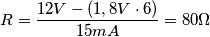 R=\frac{12V-(1,8V\cdot 6)}{15mA}=80\Omega R=\frac{12V-(1,8V\cdot 6)}{15mA}=80\Omega