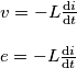 \begin{array}{l}
v = - L\frac{{{\rm{d}}i}}{{{\rm{d}}t}}\\
\\
e = - L\frac{{{\rm{d}}i}}{{{\rm{d}}t}}
\end{array}