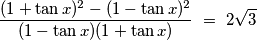 \frac{(1+\tan x)^{2}-(1-\tan x)^{2}}{(1-\tan x)(1+\tan x)}\ =\ 2\sqrt{3}