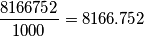 \[\frac{8166752}{1000}=8166.752 \]
