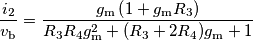 \frac{i_2}{v_\text{b}}=\frac{g_\text{m}\left(1+g_\text{m}R_3\right)}{R_3R_4g_\text{m}^2+(R_3+2R_4)g_\text{m}+1} \frac{i_2}{v_\text{b}}=\frac{g_\text{m}\left(1+g_\text{m}R_3\right)}{R_3R_4g_\text{m}^2+(R_3+2R_4)g_\text{m}+1}