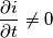 \frac{\partial i}{\partial t} \neq 0
