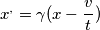 \[x^{,}=\gamma (x-\frac{v}{t})\]