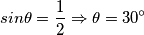 sin\theta =\frac{1}{2} \Rightarrow \theta =30^{\circ} sin\theta =\frac{1}{2} \Rightarrow \theta =30^{\circ}