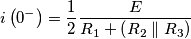 i\left ( 0^{-} \right )=\frac{1}{2}\frac{E}{R_{1}+\left ( R_{2}\parallel R_{3} \right )}