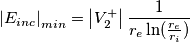 \left | E_{inc} \right |_{min}=\left | V_2^{+} \right |\frac{1}{r_e \ln(\frac{r_e}{r_i})}