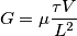 G=\mu \frac{\tau V}{L^2} G=\mu \frac{\tau V}{L^2}