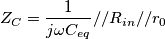 Z_{{C}}=\frac{1}{j\omega {C}_{eq}}//R_{in}//r_{0} Z_{{C}}=\frac{1}{j\omega {C}_{eq}}//R_{in}//r_{0}