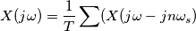 X(j\omega)=\frac{1}{T}\sum(X(j\omega-jn\omega_s) X(j\omega)=\frac{1}{T}\sum(X(j\omega-jn\omega_s)
